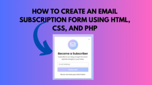 How To Create an Email Subscription Form Using HTML, CSS, and PHP