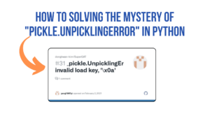 How To Solving the Mystery of "_pickle.UnpicklingError" in Python