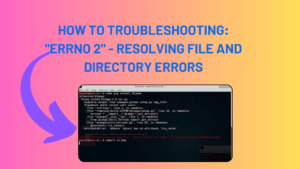 How To Troubleshooting: "errno 2" - Resolving File and Directory Errors
