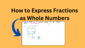 How to Express Fractions as Whole Numbers