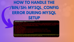 How to Handle the /bin/sh: mysql_config Error During MySQL Setup