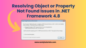 Resolving Object or Property Not Found Issues in .NET Framework 4.8