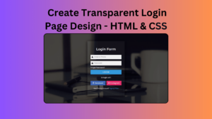 How To Create Transparent Login Page Design - HTML & CSS